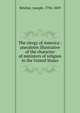 The clergy of America : anecdotes illustrative of the character of ministers of religion in the United States, Belcher, Joseph, 1794-1859 