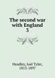 The second war with England. 3, Headley Joel Tyler 