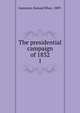 The presidential campaign of 1832. 1, Gammon, Samuel Rhea, 1889- 