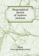 Biographical sketch of Andrew Jackson, [Walsh, Robert] [from old catalog] 