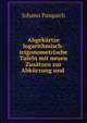 Abgek?rtze logarithmisch-trigonometrische Tafeln mit neuen Zus?tzen zur Abk?rzung und ., Johann Pasquich 