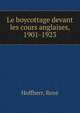 Le boycottage devant les cours anglaises, 1901-1923, Hoffherr, Ren? 