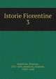 Istorie Fiorentine. 3, Ammirato, Scipione, 1531-1601,Ammirato, Scipione, 1582?-1646 