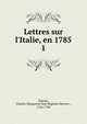 Lettres sur l'Italie, en 1785, Dupaty, Charles Marguerite Jean Baptiste Mercier-, 1746-1788 
