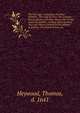 The Iron Age : contayning the Rape of Hellen: The siege of Troy: The combate betwixt Hector and Aiax: Hector and Troilus slayne by Achilles: Achilles slaine by Paris: Aiax and Vlisses contend for the Armour of Achilles: The Death of Aiax, &c., Heywood Thomas 