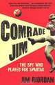 Comrade Jim: The Spy Who Played for Spartak, James Riordan 