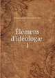 ?l?mens d'id?ologie ., Antoine Louis Claude Destutt de Tracy 
