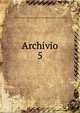 Archivio. 5, Societ? romana di storia patria,Deputazione romana di storia patria. Archivio 