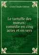 Le tartuffe des m?urs: com?die en cinq actes et en vers, Louis Claude Cheron 