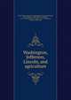 Washington, Jefferson, Lincoln, and agriculture, United States. Bureau of Agricultural Economics,Edwards, Everett Eugene, 1900-,Jefferson, Thomas, 1743-1826,Washington, George, 1732-1799,Lincoln, Abraham, 1809-1865 