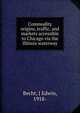 Commodity origins, traffic, and markets accessible to Chicago via the Illinois waterway, Becht, J Edwin, 1918- 