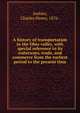 A history of transportation in the Ohio valley, with special reference to its waterways, trade, and commerce from the earliest period to the present time, Ambler, Charles Henry, 1876- 