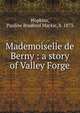 Mademoiselle de Berny : a story of Valley Forge, Hopkins, Pauline Bradford Mackie, b. 1873 