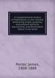 A comprehensive history of Methodism, in one volume, embracing origin, progress, and present spiritual, educational, and benevolent status in all lands, Porter, James, 1808-1888 