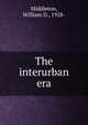 The interurban era, Middleton, William D., 1928- 