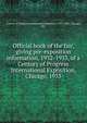 Official book of the fair, giving pre-exposition information, 1932-1933, of a Century of Progress International Exposition, Chicago, 1933, Century of Progress International Exposition (1933-1934 : Chicago, Ill.) 