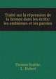 Trait? sur la r?pression de la licence dans les ?crits: les embl?mes et les paroles, Thomas Starkie, L . Hubert 