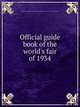 Official guide book of the world's fair of 1934, Century of Progress International Exposition (1933-1934 : Chicago, Ill.) 