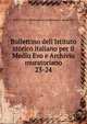 Bullettino dell`Istituto storico italiano per il Medio Evo e Archivio muratoriano. 23-24, Rome (City). Istituto storico italiano per il Medio Evo 