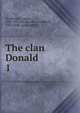 The clan Donald. 1, Macdonald, Angus, 1860-1932,Macdonald, Archibald, 1853-1948, joint author 