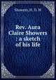 Rev. Aura Claire Showers : a sketch of his life, Showers, H. D. W 