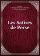 Les Satires de Perse, Persius, Guillaume Antoine Le Monnier , Nicolas Joseph S?lis 