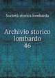 Archivio storico lombardo. 46, Societa storica lombarda 