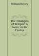The Triumphs of Temper: A Poem: in Six Cantos, Hayley William 