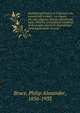 Institutional history of Virginia in the seventeenth century : an inquiry into the religious, moral, educational, legal, military, and political condition of the people, based on original and contemporaneous records, Bruce, Philip Alexander, 1856-1933 