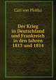 Der Krieg in Deutschland und Frankreich in den Jahren 1813 und 1814, Carl von Plotho 