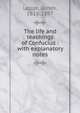 The life and teachings of Confucius : with explanatory notes, Legge, James, 1815-1897 