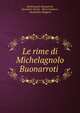 Le rime di Michelagnolo Buonarroti ., Michelangelo Buonarroti, Benedetto Varchi, Mario Guiducci , Alessandro Maggiori 