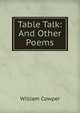 Table Talk: And Other Poems, Cowper William 