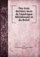 Des trois derniers mois de l'Ame?rique Me?ridionale et du Bre?sil, Pradt, M. de (Dominique Georges Fre?de?ric), 1759-1837 