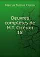 Oeuvres compltes de M.T. Cicron. 18, Marcus Tullius Cicero 