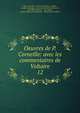 Oeuvres de P. Corneille: avec les commentaires de Voltaire. 12, Pierre Corneille 