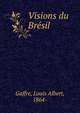 Visions du Bresil, Gaffre, Louis Albert, 1864- 