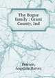 The Bogue family : Grant County, Ind., Pearson, Angelina Harvey 
