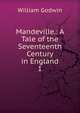 Mandeville.: A Tale of the Seventeenth Century in England.. 1, Godwin William 