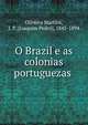 O Brazil e as colonias portuguezas ., Oliveira Martins, J. P. (Joaquim Pedro), 1845-1894 