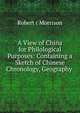 A View of China for Philological Purposes: Containing a Sketch of Chinese Chronology, Geography ., Robert ( Morrison 