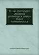 Jo. Jac. Hottingeri Opuscula philologica critica atque hermeneutica, Johann Jakob Hottinger 