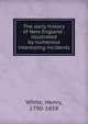 The early history of New England : illustrated by numerous interesting incidents, White, Henry, 1790-1858 