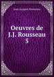 Oeuvres de J.J. Rousseau. 5, Jean Jacques Rousseau 
