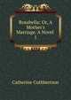 Rosabella: Or, A Mother's Marriage. A Novel ., Catherine Cuthbertson 