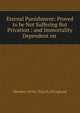 Eternal Punishment: Proved to be Not Suffering But Privation : and Immortality Dependent on ., Member of the Church of England 