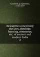 Researches concerning the laws, theology, learning, commerce, etc. of ancient and modern India. 2, Craufurd, Q. (Quintin), 1743-1819 