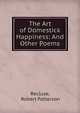 The Art of Domestick Happiness: And Other Poems, Recluse, Robert Patterson 