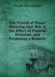 The Friend of Peace: Showing that War is the Effect of Popular Delusion, and Proposing a Remedy, Noah Worcester 