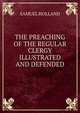 THE PREACHING OF THE REGULAR CLERGY ILLUSTRATED AND DEFENDED, Samuel Holland 